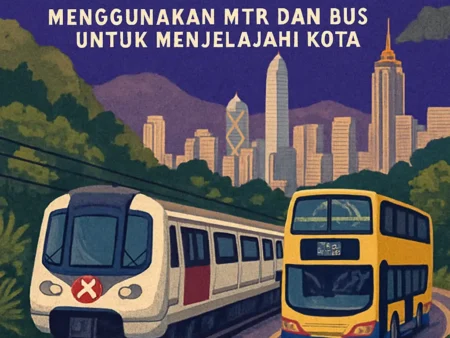 Sistem Transportasi di Hong Kong: Menggunakan MTR dan Bus untuk Menjelajahi Kota